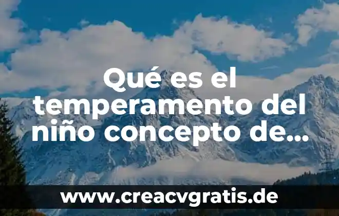 Que es caracter y temperamento en psicologia 6 Qué es el temperamento del niño concepto de Jerome Kagan