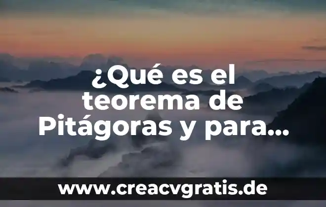 Que es teorema de pitagoras definicion breve 4 ¿Qué es el teorema de Pitágoras y para qué sirve?