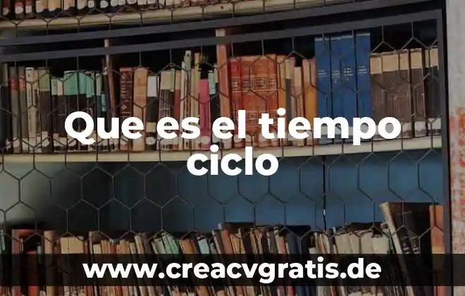 Que es el desarrollo de ciclo vital 6 Que es el tiempo ciclo