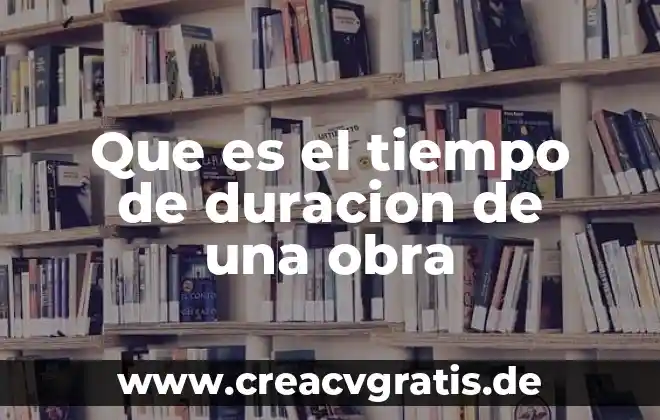 Que es mas valioso el tiempo o el dinero 7 Que es el tiempo de duracion de una obra