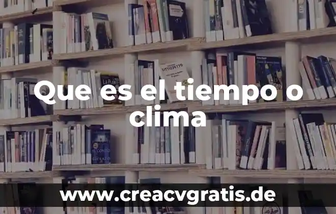 Qué es el tiempo y el espacio según la filosofía 3 Que es el tiempo o clima