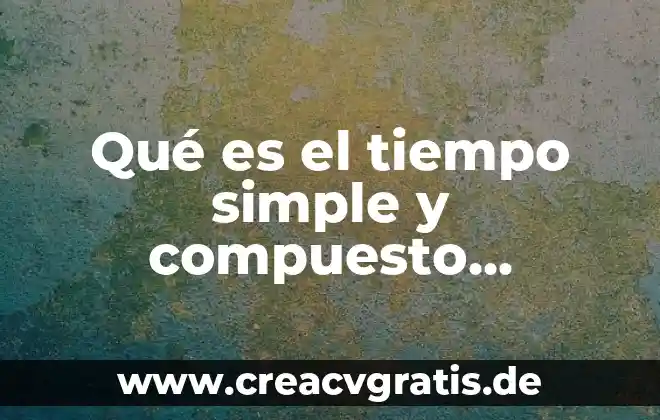 Que es un compuesto y un ejemplo 4 Qué es el tiempo simple y compuesto funciones