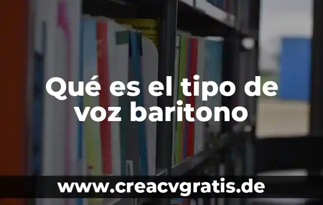 Que es tipo de experiencia 5 Qué es el tipo de voz baritono