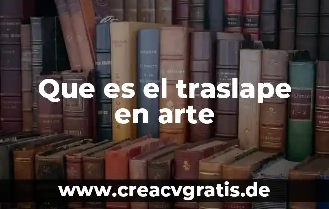 Que es el arte del color 6 Que es el traslape en arte