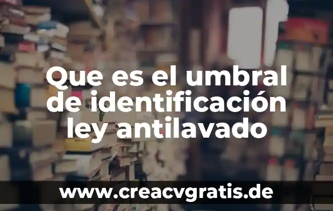 Qué es el número de identificación fiscal México 8 Que es el umbral de identificación ley antilavado