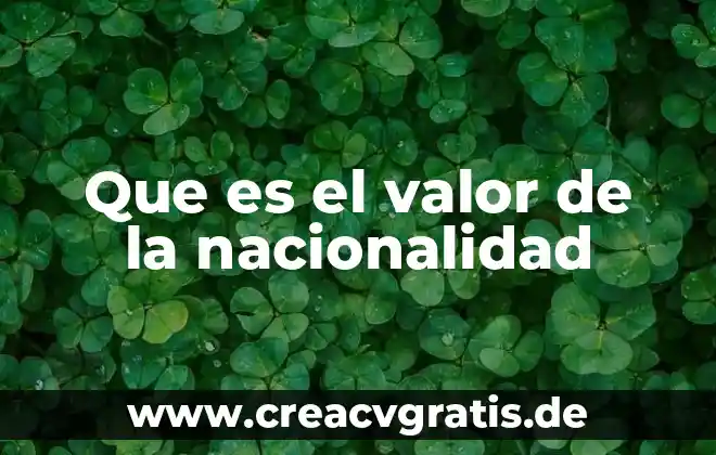 Que es presteza como valor 5 Que es el valor de la nacionalidad