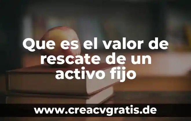 Qué es el valor de la verdad y la honestidad 4 Que es el valor de rescate de un activo fijo