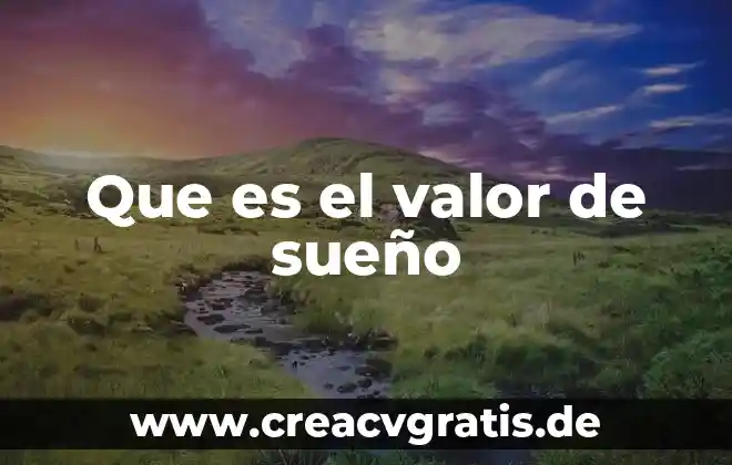 Que es el valor de significa verdad 4 Que es el valor de sueño