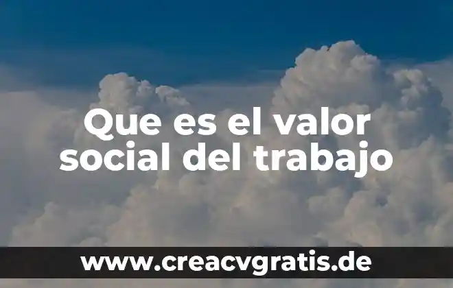 Que es ser un degenerado 6 Que es el valor social del trabajo