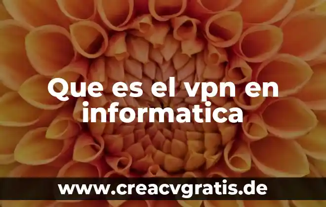 Que es una red vpn 5 Que es el vpn en informatica