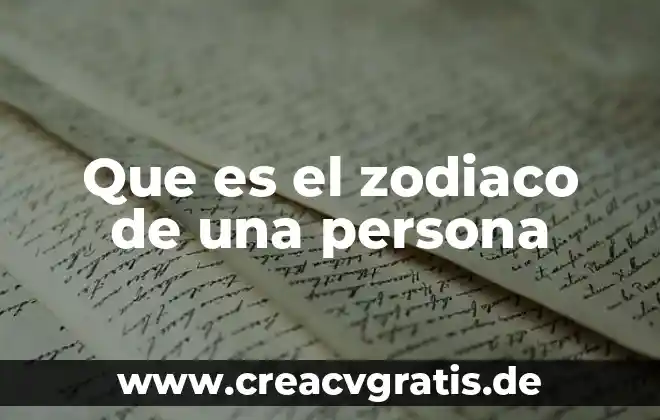 Cómo se llama la persona que es sí 6 Que es el zodiaco de una persona