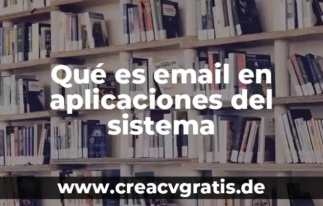 Que es machine learning y sus aplicaciones 8 Qué es email en aplicaciones del sistema