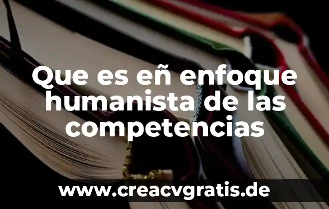 Que es ser humanista ejemplos 5 Que es eñ enfoque humanista de las competencias