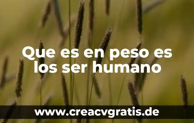 Que es ser enviado por dios 8 Que es en peso es los ser humano