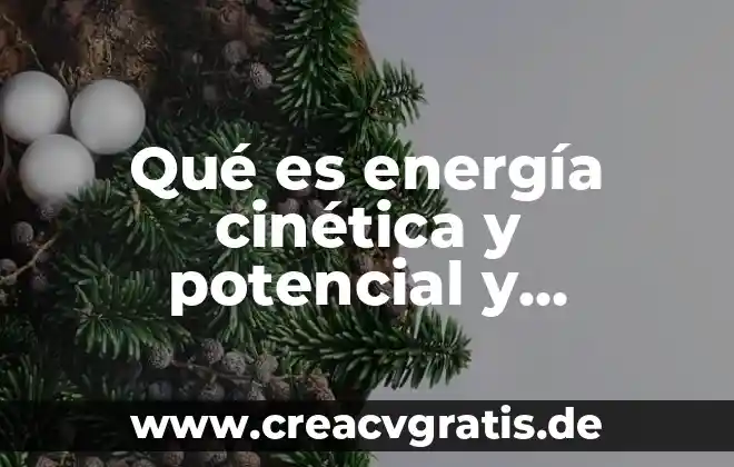Qué es el trabajo energía cinética 6 Qué es energía cinética y potencial y características