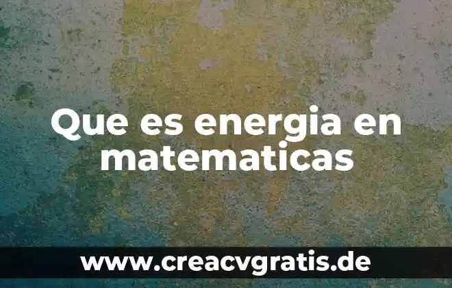 Qué es la secretaria de energía en méxico 8 Que es energia en matematicas