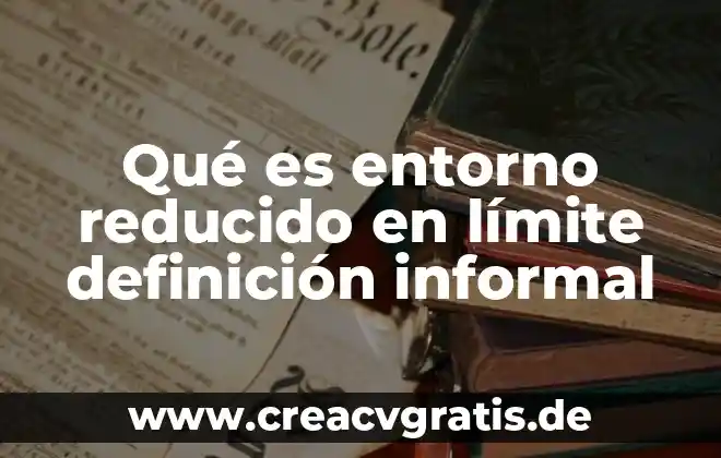 Qué es el entorno escolar autores 3 Qué es entorno reducido en límite definición informal