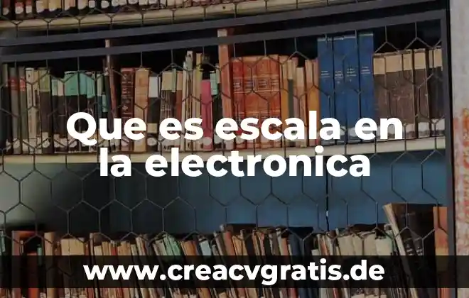 Por que es necesario la firma electrónica 3 Que es escala en la electronica