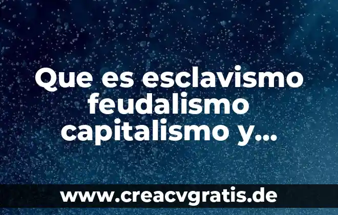 Qué es feudalismo relacionado con la historia 4 Que es esclavismo feudalismo capitalismo y comunismo