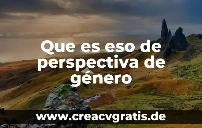 Qué es la proyección perspectiva con dos punto de fuga 5 Que es eso de perspectiva de género