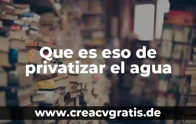 Autor del libro vivir juntos que es eso 6 Que es eso de privatizar el agua