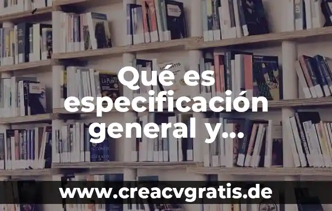 Que es especificacion de diseño 3 Qué es especificación general y particular