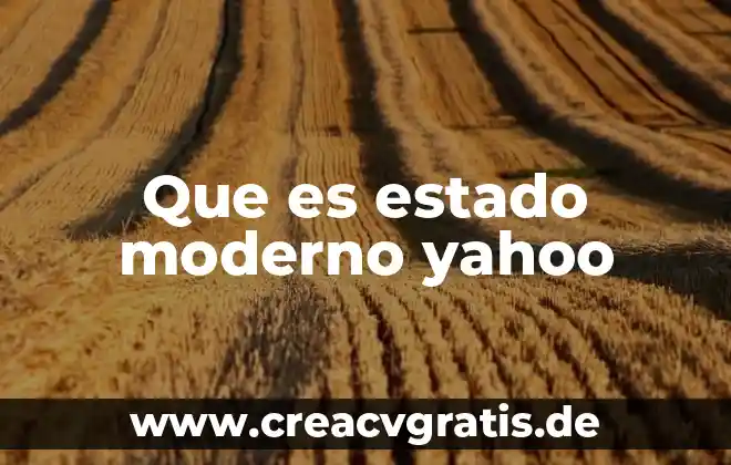 Que es el pensamiento politico moderno 6 Que es estado moderno yahoo