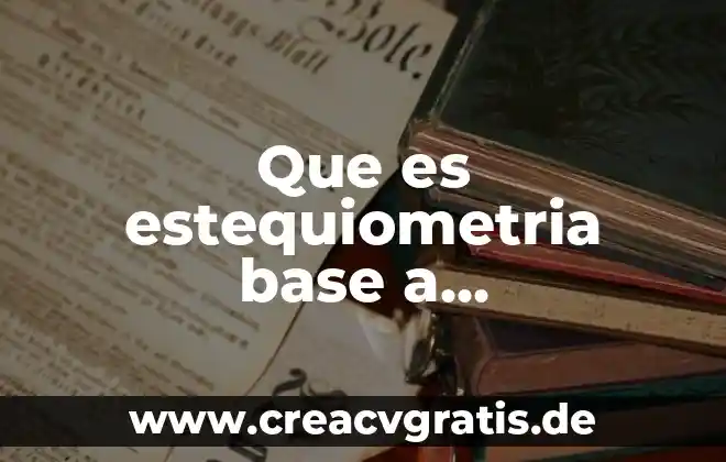 Que es estequiometria quimica 3 Que es estequiometria base a combustible