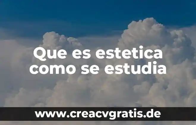 Que es estudia la bacteriología 3 Que es estetica como se estudia