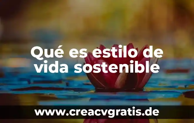 Que es gestion sostenible del agua 7 Qu茅 es estilo de vida sostenible