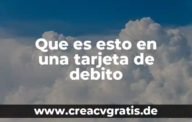 Que es una tarjeta de debito para nomina 3 Que es esto en una tarjeta de debito