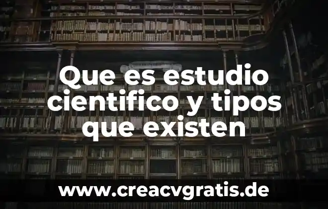 Que es el texto tecnico cientifico 8 Que es estudio cientifico y tipos que existen