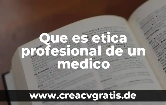 Que es actividad empresarial y profesional 4 Que es etica profesional de un medico