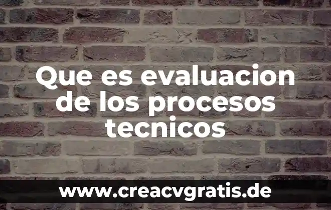 Que es la planeacion en los procesos tecnicos 4 Que es evaluacion de los procesos tecnicos