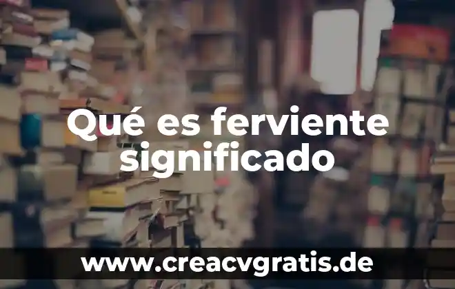 Exhorto que es significado 7 Qué es ferviente significado