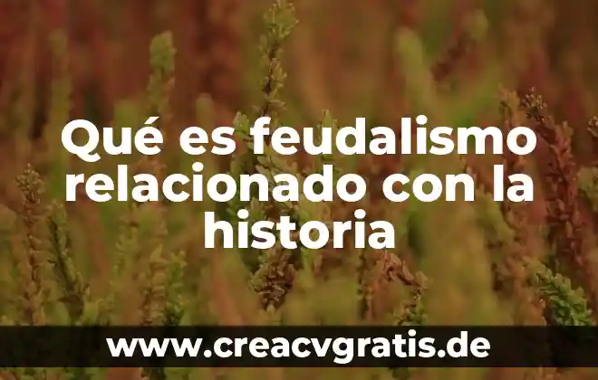 Que es esclavismo feudalismo capitalismo y comunismo 3 Qué es feudalismo relacionado con la historia