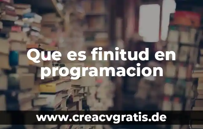 Que es dilatacion del agua 3 Que es finitud en programacion