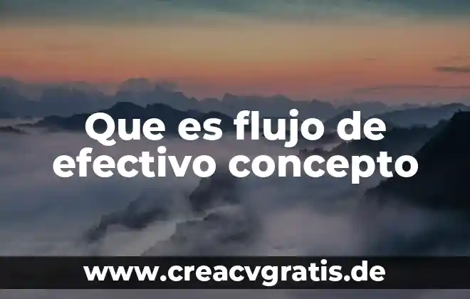 Qué es efectivo definición 7 Que es flujo de efectivo concepto