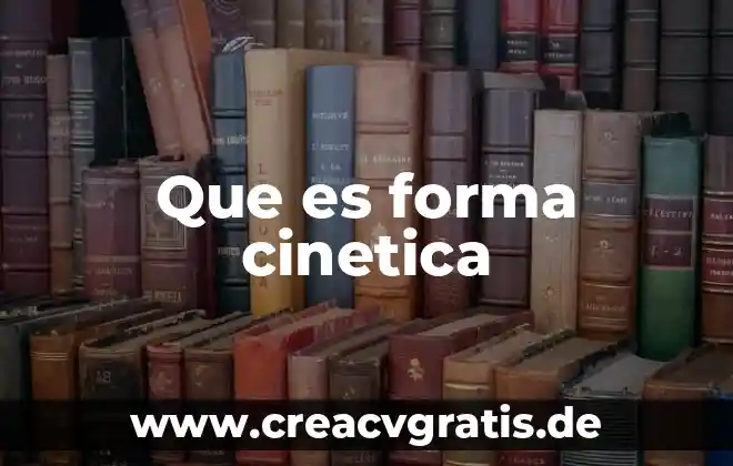 Qué es el trabajo energía cinética 8 Que es forma cinetica