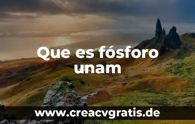 Que es el examen recepcional de acuerdo a la unam 7 Que es fósforo unam