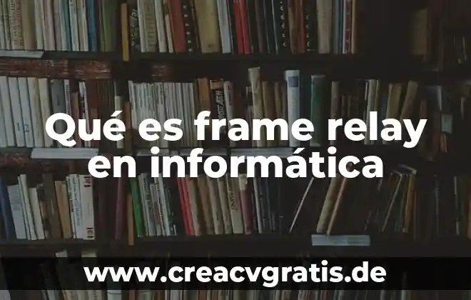 Que es una señal informatica 3 Qué es frame relay en informática