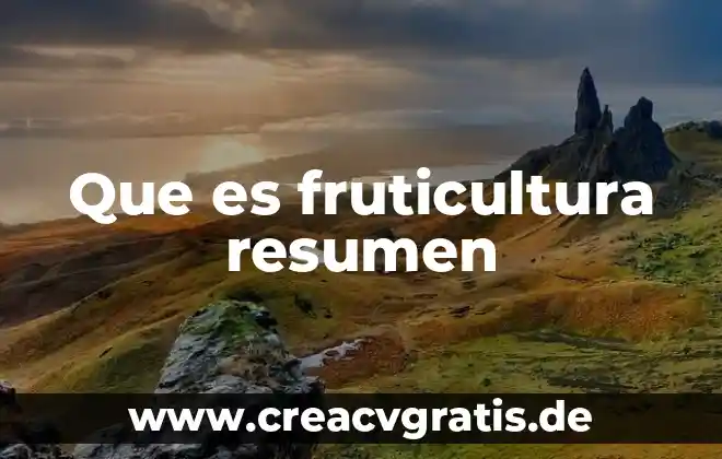 Que es un resumen su significado y un ejemplo 8 Que es fruticultura resumen