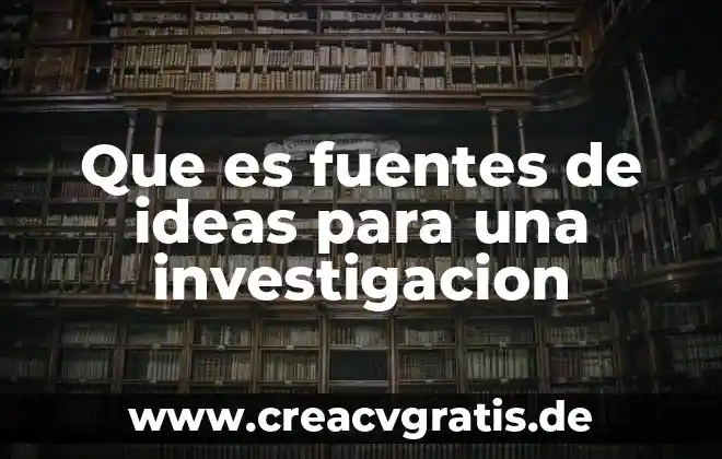 Que es la investigacion pre experimental concepto 7 Que es fuentes de ideas para una investigacion