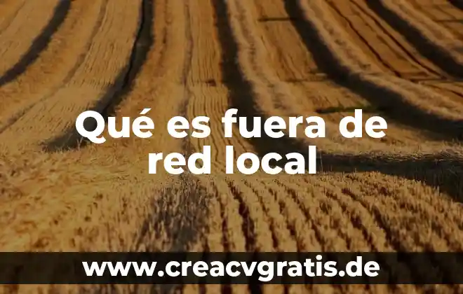 Que es la red de area local 3 Qué es fuera de red local