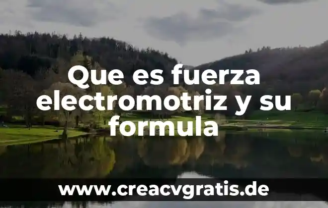 Que es fuerza sométrica 8 Que es fuerza electromotriz y su formula