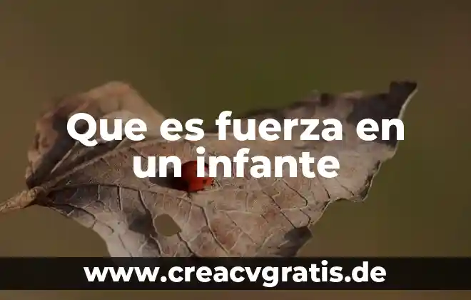 Que es cuadra de nombres 6 Que es fuerza en un infante