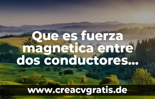 Qué es la fuerza de gravedad definición para niños 4 Que es fuerza magnetica entre dos conductores paralelos