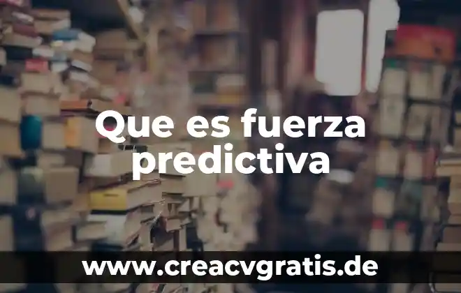 Que es ser fuerza de jovial 5 Que es fuerza predictiva