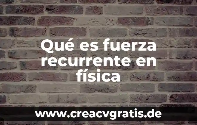 Que es aeronautica en fisica 8 Qué es fuerza recurrente en física