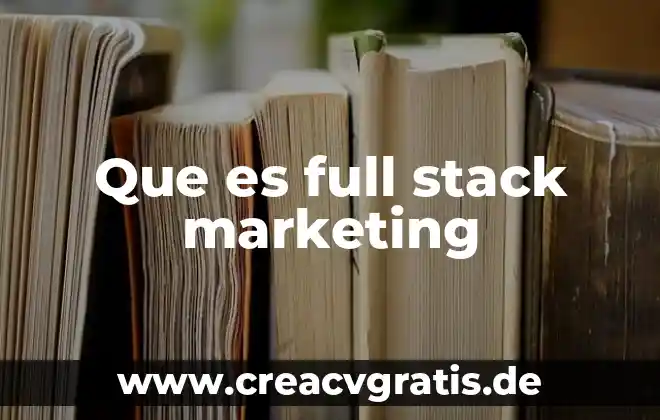 Que es marketing no diferenciado ejemplos 8 Que es full stack marketing